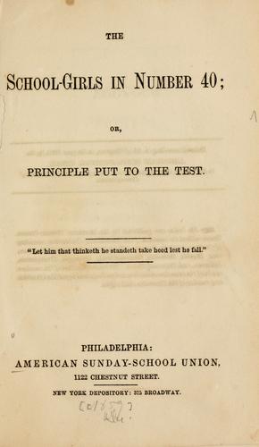 The school-girls in number 40; or, Principle put to the test ..