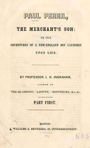 Paul Perril, the merchant's son: or, The adventures of a New-England boy launched upon life
