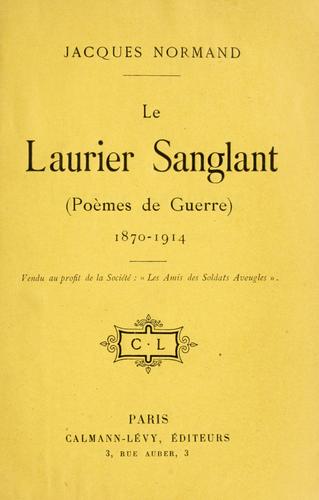Le laurier sanglant (poèmes de guerre) 1870-1914 ..
