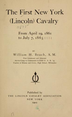 The first New York (Lincoln) cavalry from April 19, 1861, to July 7, 1865