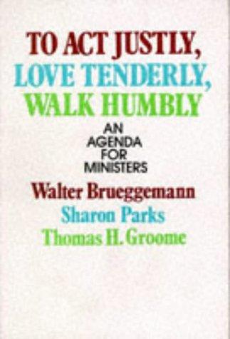 To act justly, love tenderly, walk humbly