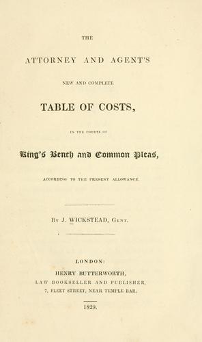 The attorney and agent's new and complete table of costs, in the Courts of King's Bench and Common Pleas