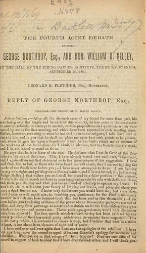 The fourth joint debate between George Northrop, Esq., and Hon. William D. Kelley, in the hall of the Spring Garden Institute