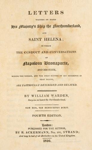 Letters written on board His Majesty's ship the Northumberland, and at St. Helena