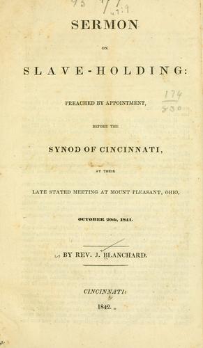 Sermon on slave-holding: preached by appointment, before the Synod of Cincinnati, at their late stated meeting at Mount Pleasant, Ohio, October 20th, 1841