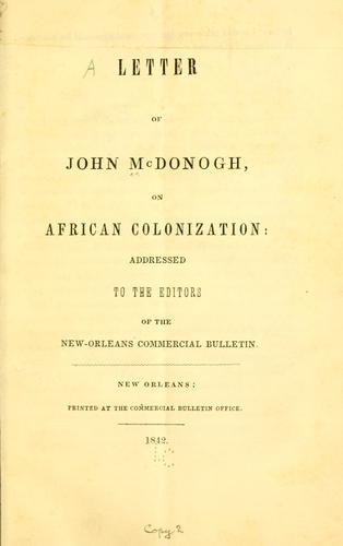 A letter of John McDonogh, on African colonization: addressed to  the editors of the New-Orleans commercial bulletin