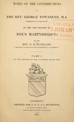 Notes on the contributions of the Rev. George Townsend, M.A. ... to the new edition of Fox's martyrology
