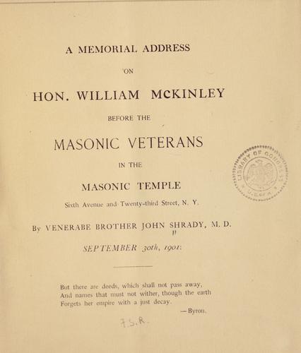 A memorial address on Hon. William McKinley, before the Masonic veterans in the masonic temple, Sixth avenue and Twenty-third street, N. Y
