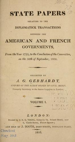 State papers relating to the diplomatick transactions between the American and French governments, from the year 1793 to the conclusion of the convention ... September, 1800