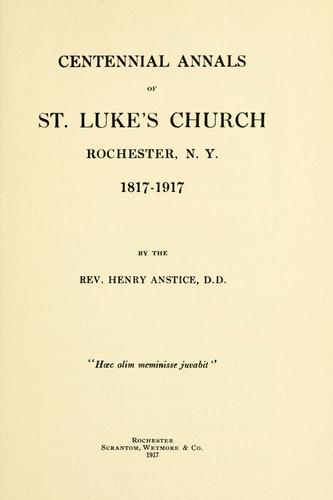Centennial annals of St. Luke's Church, Rochester, N.Y., 1817-1917