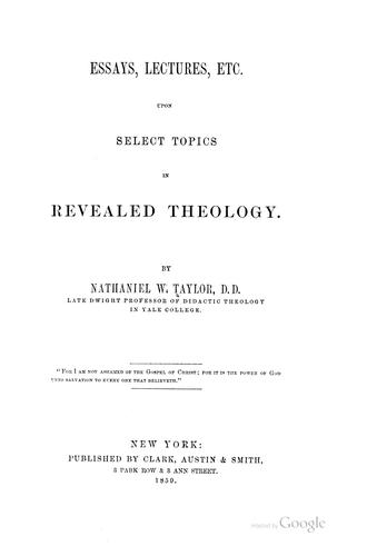 Essays, lectures, etc. upon select topics in revealed theology