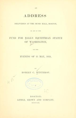 An address delivered at the Music hall, Boston, in aid of the fund for Ball's equestrian statue of Washington