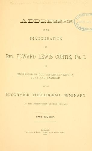 Addresses at the inauguration of Rev. Edward Lewis Curtis