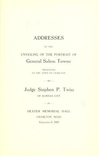 Addresses at the unveiling of the portrait of General Salem Towne