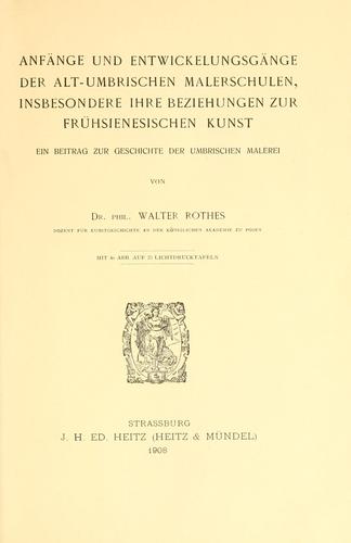 Anfänge und Entwicklungsgänge der altumbrischen Malerschulen, insbesondere ihre Beziehungen zur frühsienesischen Kunst