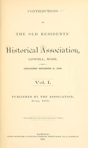 Contributions of the old residents' historical association, Lowell, Mass