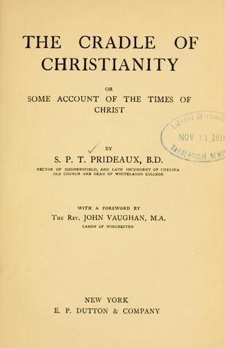 The cradle of Christianity, or, Some account of the times of Christ ..
