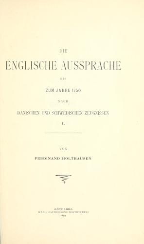 Die englische Aussprache bis zum Jahre 1750, nach dänischen und schwedischen Zeugnissen
