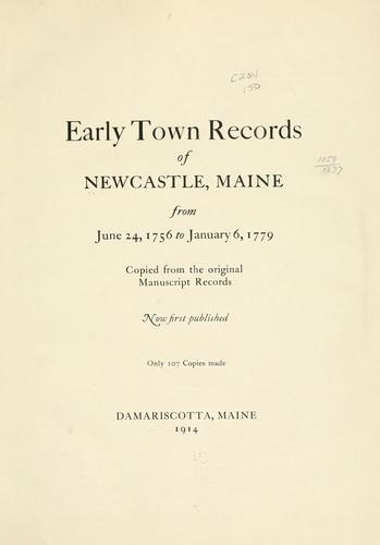 Early town records of Newcastle, Maine, from June 24, 1756, to January 6, 1779