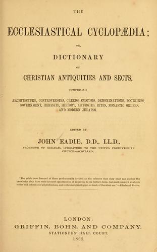 The ecclesiastical cyclopaedia, or, Dictionary of Christian antiquities and sects
