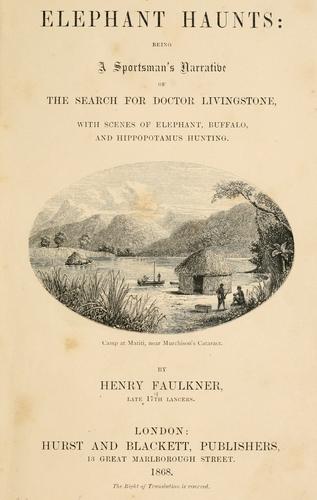 Elephant haunts: being a sportsman's narrative of the search for Doctor Livingstone, with scenes of elephant, buffalo, and hippopotamus hunting