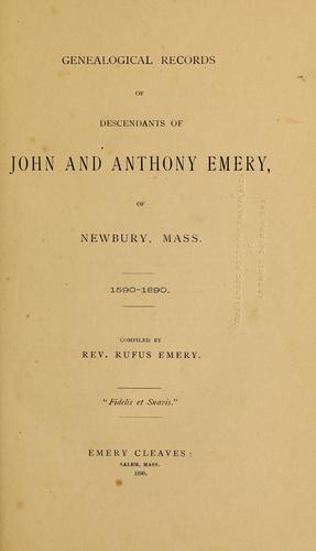 Genealogical records of descendants of John and Anthony Emery, of Newbury, Mass., 1590-1890