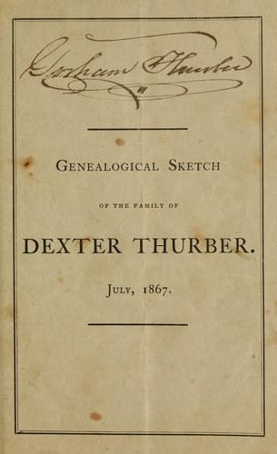 Genealogical sketch of the family of Dexter Thurber, July, 1867