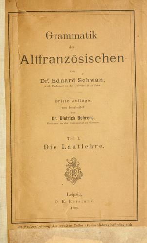 Grammatik des Altfranzösischen von Dr. Eduard Schwan ... Neu bearbeitet von Dr. Dietrich Behrens