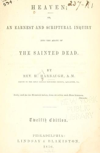 Heaven, Or, An Earnest and Scriptural Inquiry Into the Abode of the Sainted Dead