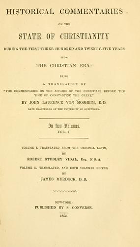 Historical commentaries on the state of Christianity during the first three hundred and twenty-five years from the Christian era