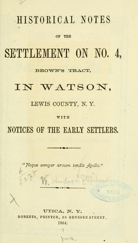 Historical notes of the settlement on no. 4, Brown's tract, in Watson, Lewis county, N.Y