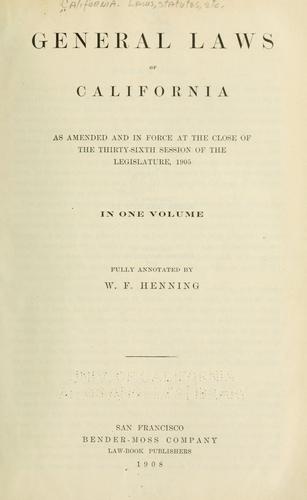 General laws of California as amended and in force at the close of the thirty-sixth session of the Legislature, 1905