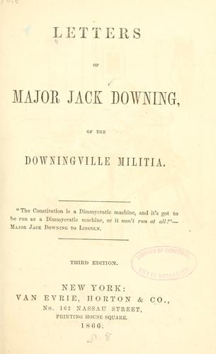 Letters of Major Jack Downing, of the Downingville militia ...
