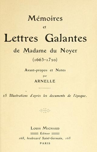 Mémoires et lettres galantes de madame du Noyer (1663-1720) Avant propos et notes Arnelle