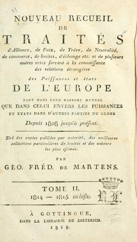 Nouveau recueil de traités d'alliance, de paix, de trève... et de plusieurs autres actes servant à la connaissance des relations étrangères des puissances... de l'Europe... depuis 1808 jusqu'à présent