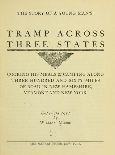 The story of young man's tramp across three states, cooking his meals & campong along three hundred and sixty miles of road in New Hampshire, Vermont and New York ..