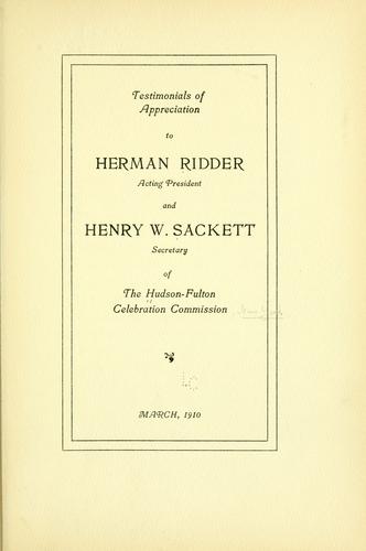 Testimonials of appreciation to Herman Ridder, acting president and Henry W. Sackett, secretary of the Hudson-Fulton celebration commission, March, 1910