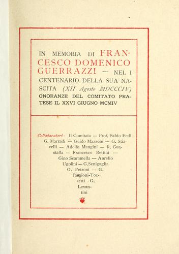In Memoria di Francesco Domenico Guerrazzi, nel I centenario della sua nascita (12 agosto 1804) onoranze del Comitato pratese il 26 giugno 1904