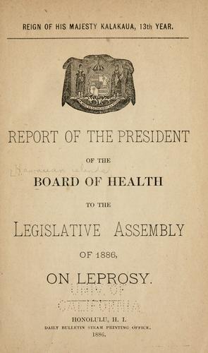 Report of the president of the Board of health to the Legislative assembly of 1886, on leprosy