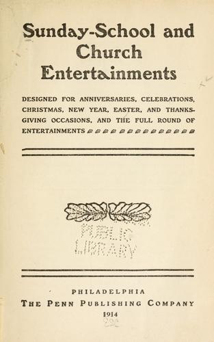 Sunday-school and church entertainments, designed for anniversaries, celebrations, Christmas, New Year, Easter, and Thanksgiving occasions, and the full round of entertainments