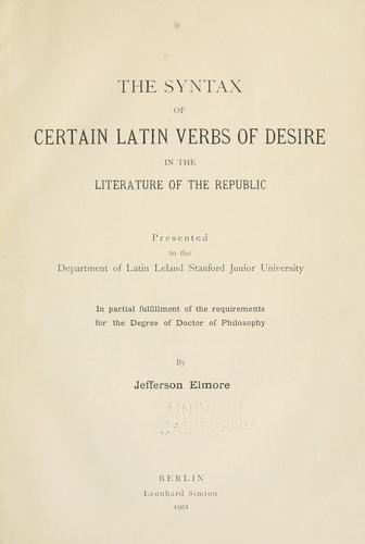 The syntax of certain Latin verbs of desire in the literature of the republic ..