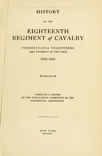 History of the Eighteenth regiment of cavalry, Pennsylvania volunteers (163d regiment of the line) 1862-1865