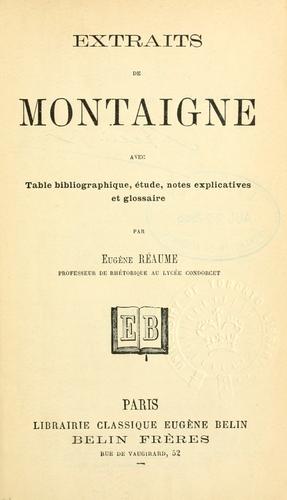 Extraits [des essais]  Avec Table bibliographique, étude, notes explicatives et glossaire par Eugène Réaume