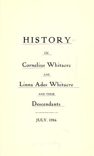 History of Cornelius Whitacre and Linna Ades Whitacre and their descendants