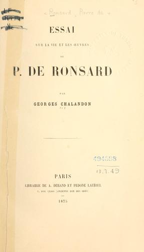 Essai sur la vie et les oeuvres de P. de Ronsard