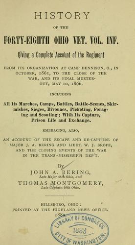History of the Forty-eigth Ohio vet. vol. inf. giving a complete account of the regiment from its organization at Camp Dennison, Ohio, in October, 1861, to the close of the war, and its final muster-out, May 10, 1866 ..