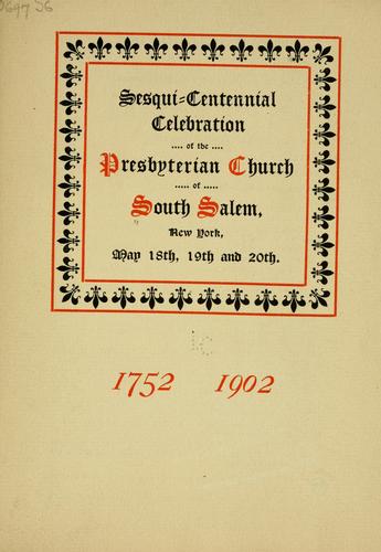 Sesqui-centennial celebration of the Presbyterian church of South Salem, New York, May 18th, 19th and 20th. 1752. 1902