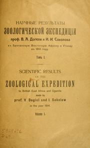 Scientific results of the Zoological Expedition to British East Africa and Uganda made by Prof. V. Dogiel and I. Sokolow in the year 1914