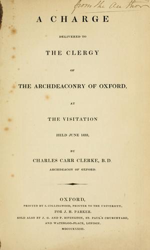 A charge delivered to the clergy of the Archdeaconry of Oxford, at the visitation held June 1833