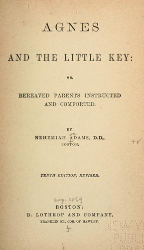 Agnes and the little key; or, Bereaved parents instructed and comforted